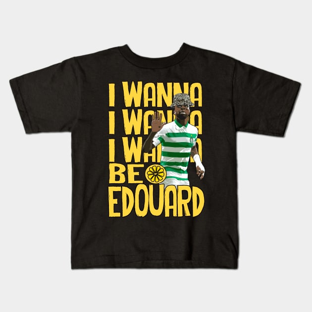 I Wanna Be Edouard Kids T-Shirt by TeesForTims